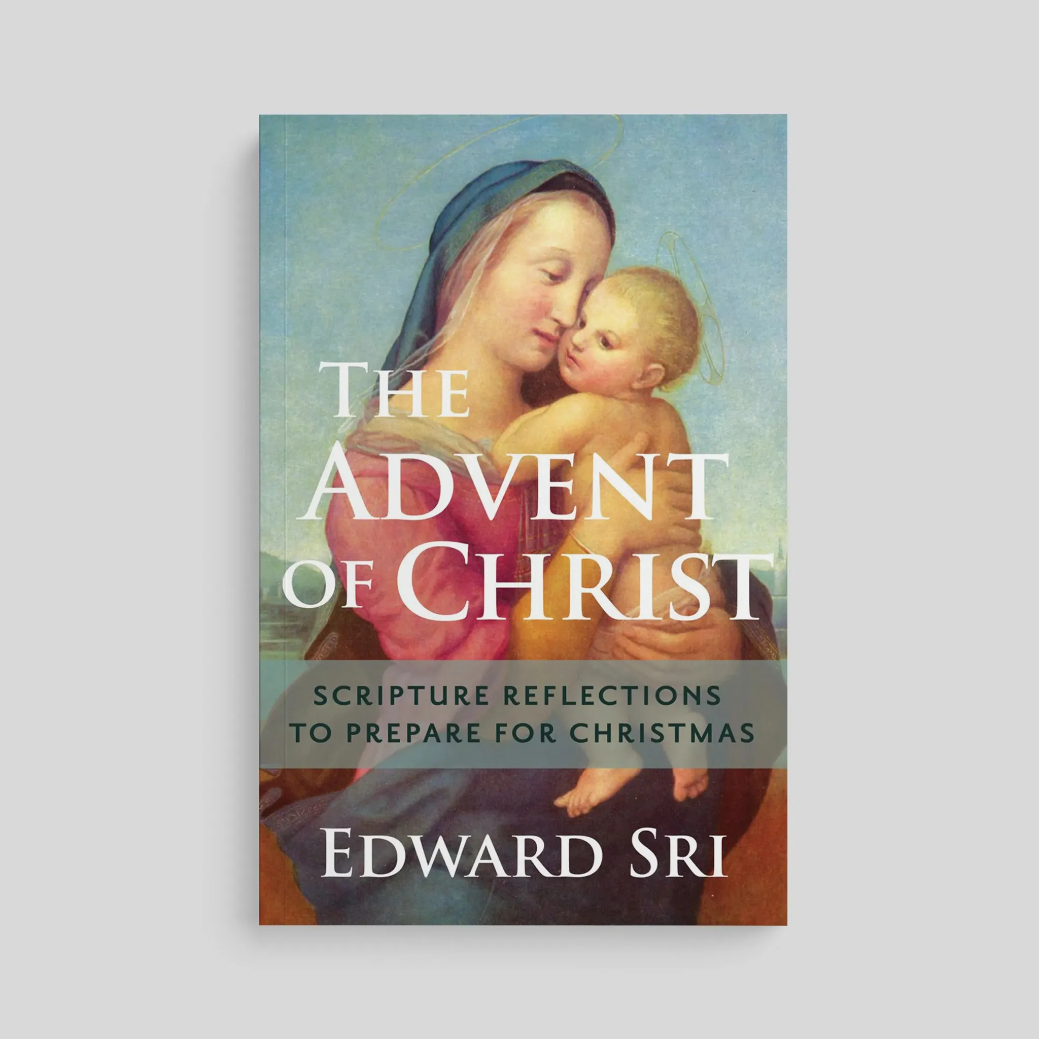 The Advent of Christ: Scripture Reflections to Prepare for Christmas